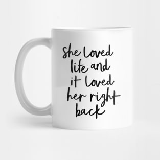 She Loved Life and it Loved Her Right Back Mug